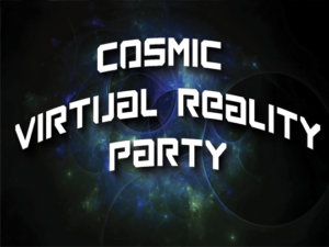 Cosmic Virtual Reality Party